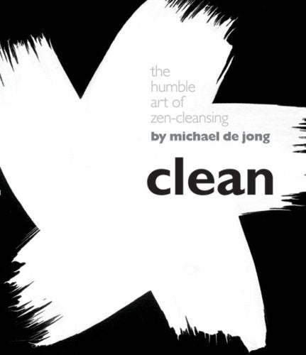 Clean: The Humble Art of Zen-Cleansing