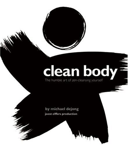 Clean Body: The Humble Art of Zen-Cleansing Yourself